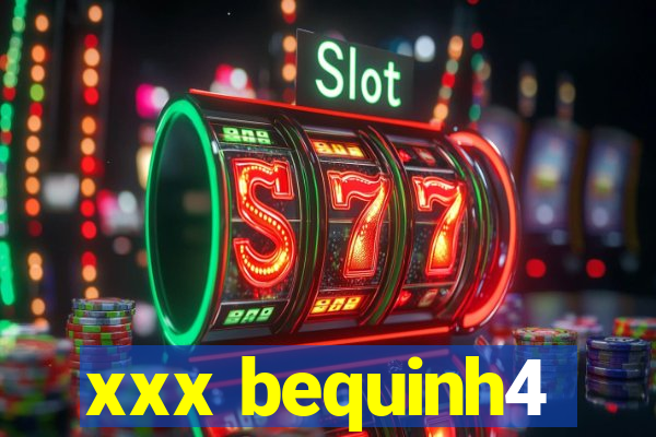 xxx bequinh4